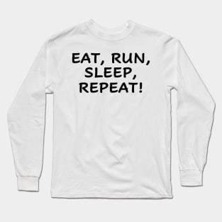 eat run sleep repeat Long Sleeve T-Shirt